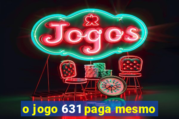 o jogo 631 paga mesmo